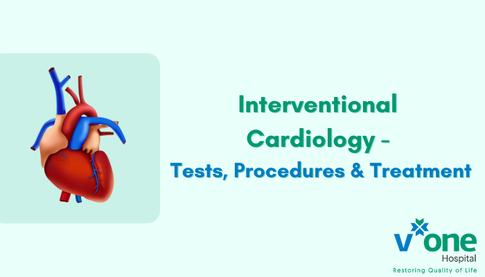 Interventional Cardiology - tests, procedures and treatment