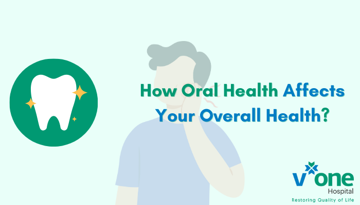 How oral health affects your overall health by V One Hospital, Indore