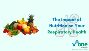 The Impact of Nutrition on Your Respiratory Health by V One Hospital Indore