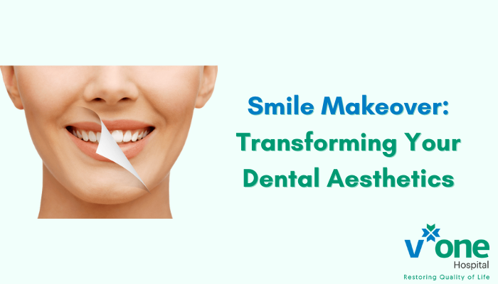Smile Makeover: Transforming Your Dental Aesthetics by Best Dentist in Indore